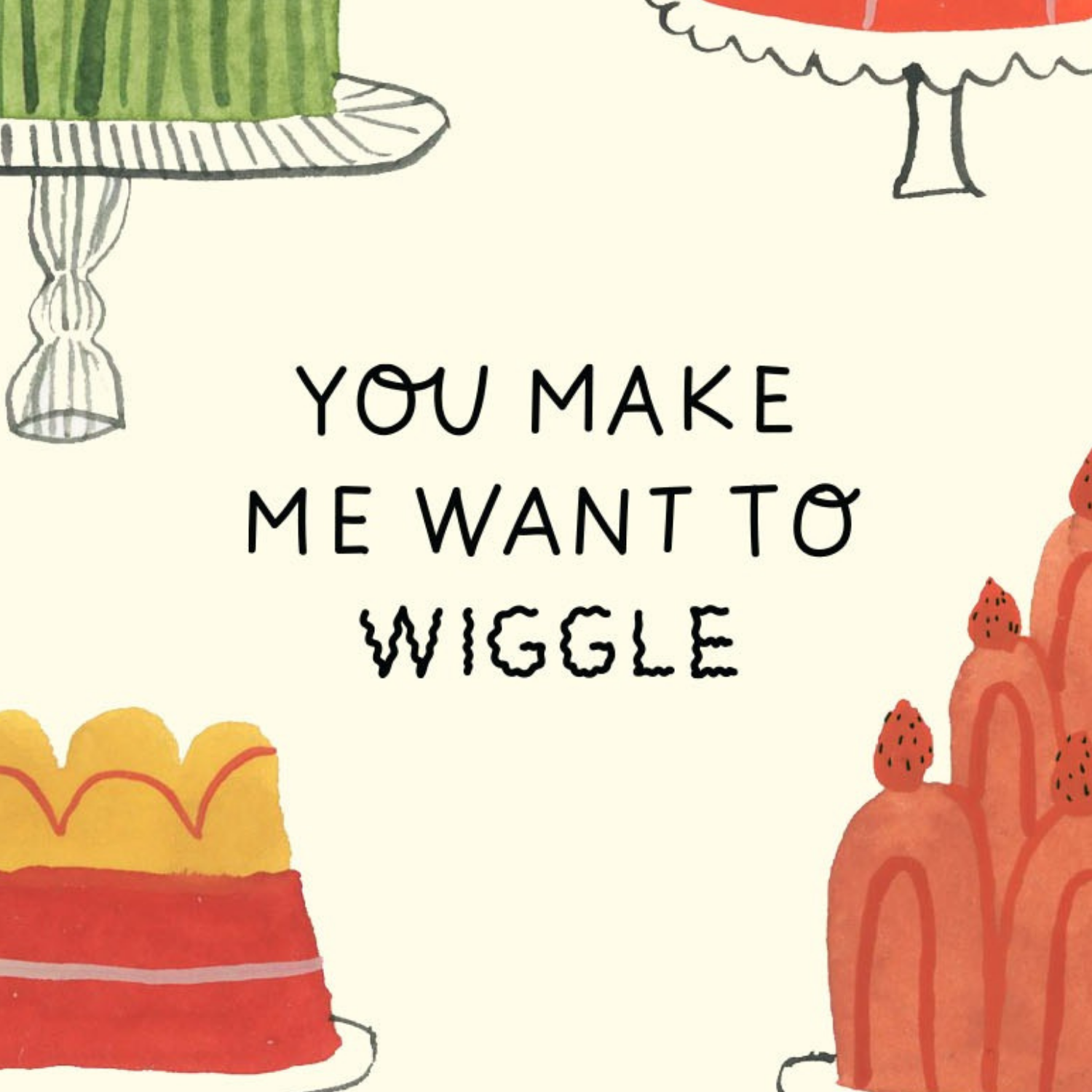You Make Me Wiggle Greeting Card
